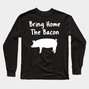 Bring Home The Bacon Long Sleeve T-Shirt